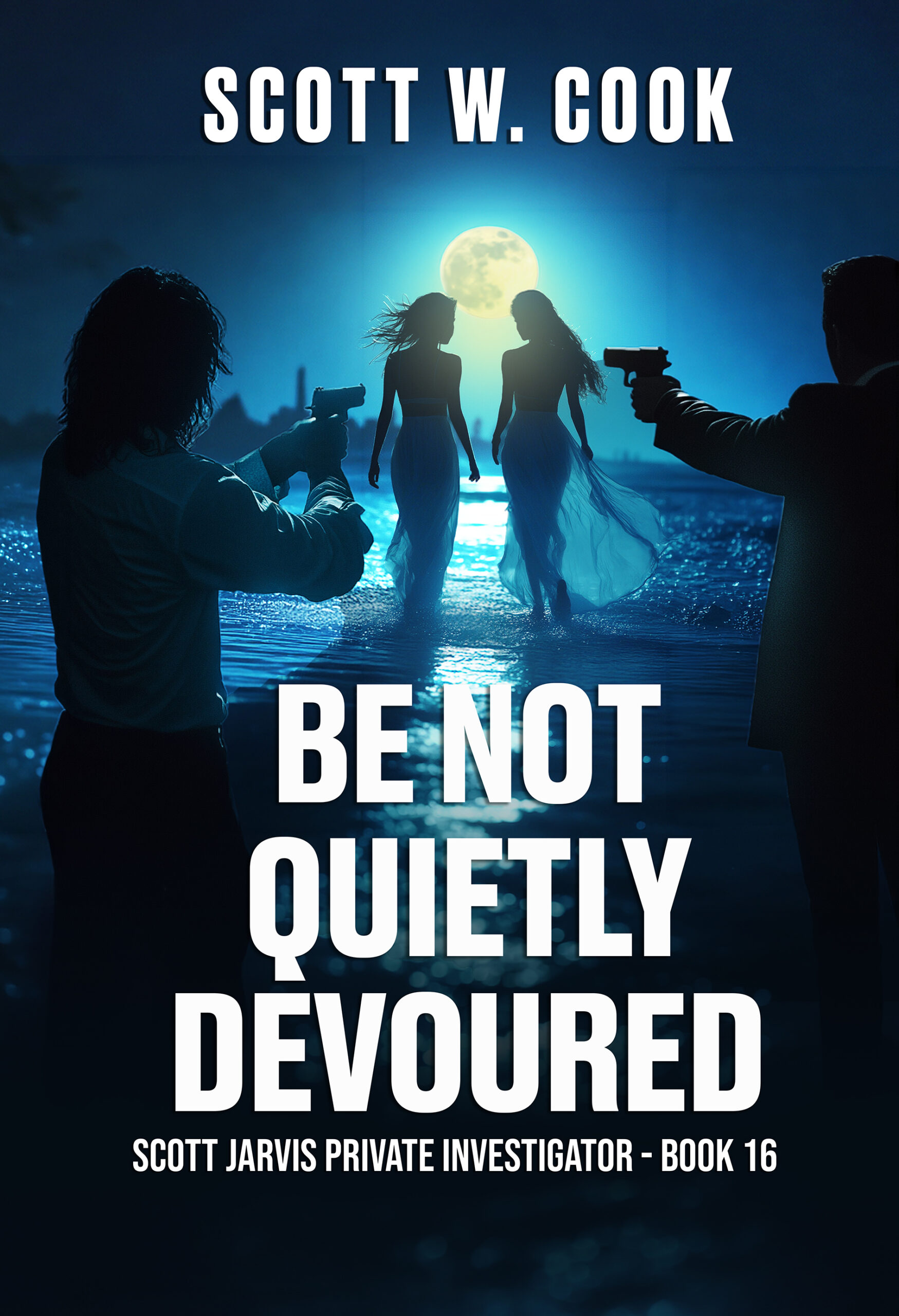 Be Not Quietly Devoured - Scott Jarvis Private Investigator book 16
